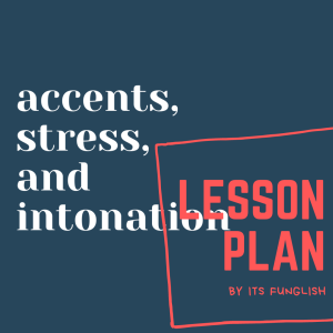 FULL ACCENT, STRESS AND INTONATION LESSON PLANS | by it's Funglish
