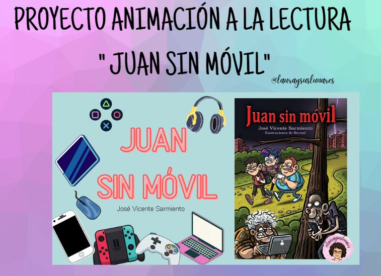 Explicación Proyecto Animación a la lectura "Juan sin móvil"