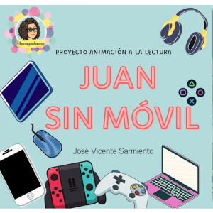 Proyecto de animación a la lectura "Juan sin móvil"
