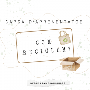 CAPSA D'APRENENTATGE: COM RECICLEM?