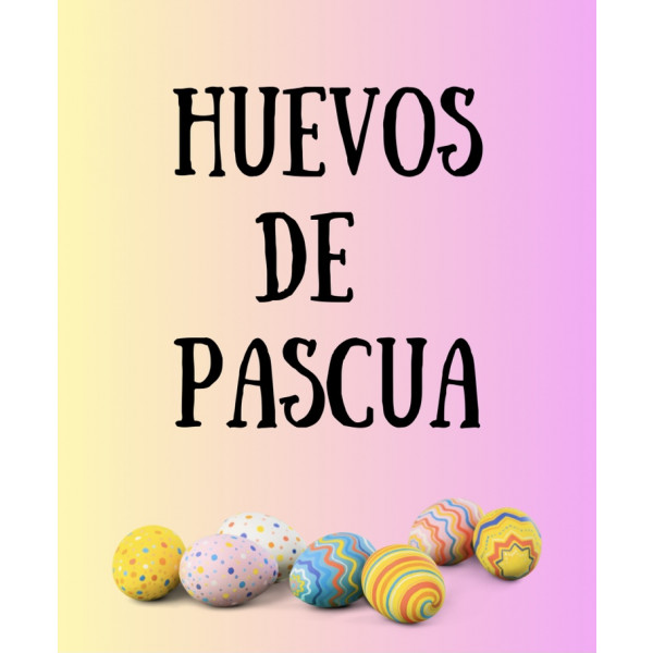 Huevos de Pascua (Easter Eggs)