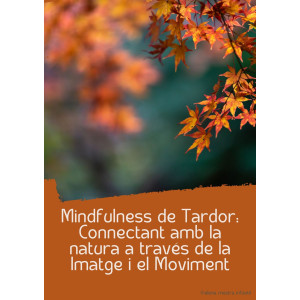 Mindfulness de Tardor: Connectant amb la natura a través de la Imatge i el Moviment
